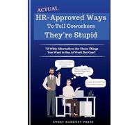 Actual HR-Approved Ways to Tell Coworkers They're Stupid: 75 Witty Alternatives for Those Things You Want to Say At Work But Can't - Office Coworker Gag Gift - Joke Book
