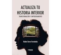 Actualiza tu historia interior: Transformación y empoderamiento: 01 (Desarrollo personal)