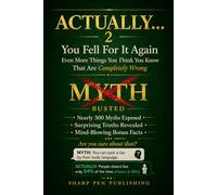 ACTUALLY... 2: You Fell For It Again - Even More Things You Think You Know That Are Completely Wrong: 7 (Read It & Weep)