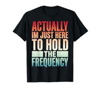 Actually I'm Just Here To Hold The Frequency Camiseta