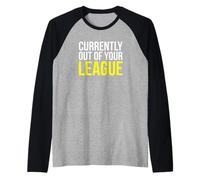 Actualmente Fuera de tu Liga Sassy Confident Persona Camiseta Manga Raglan