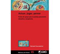 Actuar, jugar, pensar: Puntos de apoyo para la práctica psicomotriz educativa y terapéutica: 045 (Biblioteca Infantil (español))