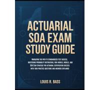 Actuarial SOA Exam Study Guide: Mastering Probability Distributions, Risk Models, and SOA Exam Strategies for Actuarial Certification Success With 1000 Practice Questions and Answers Explained