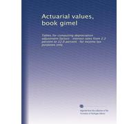Actuarial values, book gimel: Tables for computing depreciation adjustment factors : interest rates from 2.2 percent to 22.0 percent : for income tax purposes only: Volume 2