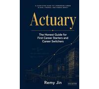 Actuary: The Honest Guide for First Career Starters and Career Switchers