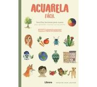 Acuarela fácil: Sencillas lecciones paso a paso para aprender a pintar con acuarelas. (DIBUJAR Y PINTAR)