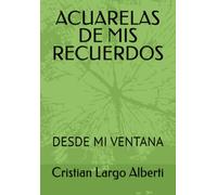 ACUARELAS DE MIS RECUERDOS: DESDE MI VENTANA