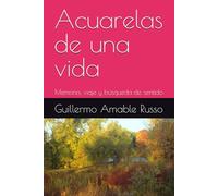 Acuarelas de una vida: Memoria, viaje y búsqueda de sentido