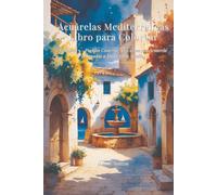 Acuarelas Mediterráneas Libro para Colorear: Volumen 1 - Pueblos Costeros: 50 Escenas de Acuarela Diseñadas a Mano para Adultos (Mediterranean Watercolors)