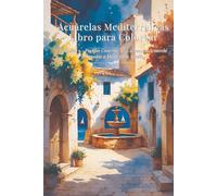 Acuarelas Mediterraneas Libro para Colorear: Volumen 1 - Pueblos Costeros: 50 Escenas en Acuarela Disenadas a Mano para Adultos