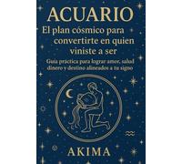 ACUARIO: El plan cósmico para convertirte en quien viniste a ser