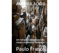 ACUMULADOR: Um romance sobre o peso das coisas e a leveza de desapegar (Poesias & Autoajuda)