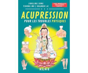 Acupression : Traitement d'urgence pour les douleurs physiques, les troubles physiques aigus et chroniques par la Maîtresse de TCM MAMIE LING