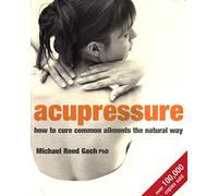 Acupressure: How to cure common ailments the natural way