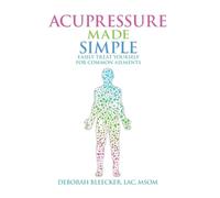 Acupressure Made Simple: Easily Treat Yourself for Common Ailments
