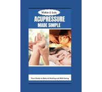 ACUPRESSURE MADE SIMPLE: Your Guide to Natural Healing and Well-being