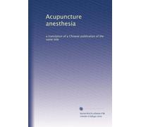Acupuncture anesthesia: a translation of a Chinese publication of the same title