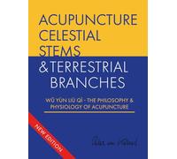 Acupuncture Celestial Stems & Terrestrial Branches: Wŭ Yùn Liù Qì - The Philosophy & Physiology of Acupuncture (Celestial Stems & Terrestrial Branches The philosophy and physiology of acupuncture)