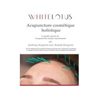 Acupuncture cosmétique holistique: Le guide naturel de l'acupuncture faciale rajeunissante