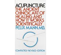 Acupuncture: The Ancient Chinese Art of Healing and How it Works Scientifically
