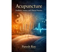 Acupuncture: Tradition, Science, and Clinical Practice
