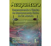 Acupuntura. Desenvolvendo a Técnica de Bombeamento Iônico de Dr. Manaka