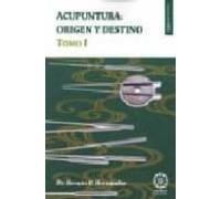 Acupuntura: Origen Y Destino. Tomo 1