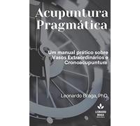 Acupuntura Pragmática: Um manual prático sobre Vasos Extraordinários e Cronoacupuntura: 1 (Pragmata)