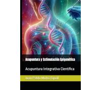 Acupuntura y Estimulación Epigenética: Acupuntura Integrativa Científica