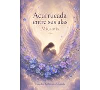 Acurrucada Entre Sus Alas: Miosotis