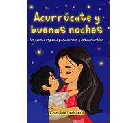 Acurrúcate y buenas noches: Un cuento especial para dormir y descansar bien (Cuddle Up with Laura)