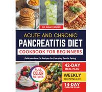ACUTE AND CHRONIC PANCREATITIS DIET COOKBOOK FOR BEGINNERS: Delicious Low-Fat Recipes for Everyday Gentle Eating