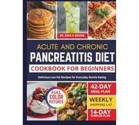 ACUTE AND CHRONIC PANCREATITIS DIET COOKBOOK FOR BEGINNERS: Delicious Low-Fat Recipes for Everyday Gentle Eating