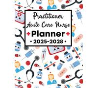 Acute Care Nurse Practitioner Planner 2025-2028: Elevate Your Journey with This 4-Year Scheduler