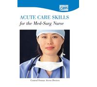 Acute Care Skills for the Med/Surg Nurse: Central Venous Access Devices