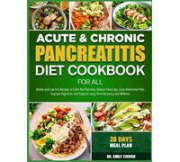 ACUTE & CHRONIC PANCREATITIS DIET COOKBOOK FOR ALL: Gentle and Low-Fat Recipes to Calm the Pancreas, Reduce Flare-Ups, Ease Abdominal Pain, Improve ... and Support Long-Term Recovery and Wellness
