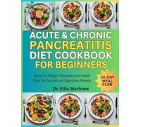 Acute & Chronic Pancreatitis Diet Cookbook for Beginners: Easy-to-Digest Recipes and Meal Tips for Sensitive Digestive Needs