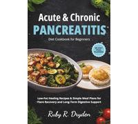 Acute & Chronic Pancreatitis Diet Cookbook for Beginners: Low-Fat Healing Recipes & Simple Meal Plans for Flare Recovery and Long-Term Digestive Support