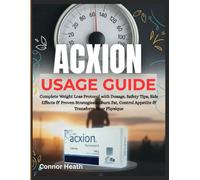 Acxion Usage Guide: Complete Weight Loss Protocol with Dosage, Safety Tips, Side Effects & Proven Strategies to Burn Fat, Control Appetite & Transform Your Physique