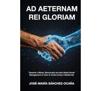 AD AETERNAM REI GLORIAM: Towards a Mixed, Democratic but also Noble Social Management or How to Avoid Living in Mediocrity