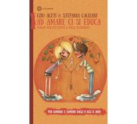 Ad amare ci si educa. Viaggio nell'affettività e nella sessualità. Per bambine e bambini dagli 8 agli 11 anni. Con Libro in brossura (Famiglia oggi)