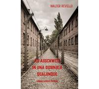 Ad Auschwitz in una giornata qualunque