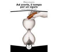 Ad averlo, il tempo per un sigaro. Racconti a partire dalla realtà (Parole)
