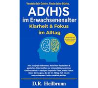 AD(H)S im Erwachsenenalter - Klarheit & Fokus im Alltag: Inkl. ADHS-Selbsttest, Reizfilter-Techniken & gezielten Nährstoffen für deine Gehirnchemie - ... Alltag. (Chaos & Klarheit - Die ADHS-Reihe)