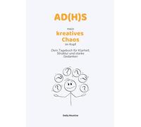 AD(H)S - mein kreatives Chaos im Kopf: Dein Tagebuch für Klarheit, Struktur und starke Gedanken
