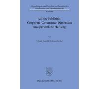 Ad-hoc-Publizität, Corporate-Governance-Dimension und persönliche Haftung: 284 (Abhandlungen zum Deutschen und Europäischen Gesellschafts- und Kapitalmarktrecht, 284)
