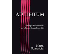 AD LIBITUM: La strategia chetocarnivora per salute, bellezza e longevità.