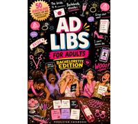 Ad Libs for Adults: Bachelorette Edition: 50 Ridiculous Fill-in-the-Blank Stories for Hen Parties, Girls’ Trips, Bridesmaids & Bad Decisions