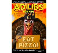 Ad-Libs For Kids - A Turkey Of A Time: Funny Thanksgiving Day Fill-In-The-Blank Word Game for Ages 7-14 (Fun & Creative Ad-Lib Book Series for Kids)