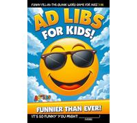 Ad Libs For Kids - Funnier Than Ever: Funny Fill-In-The-Blank Word Game (Fun & Creative Ad-Lib Book Series for Kids)